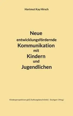 Hirsch / Stuttgart |  Neue entwicklungsfördernde Kommunikation mit Kindern und Jugendlichen | Buch |  Sack Fachmedien