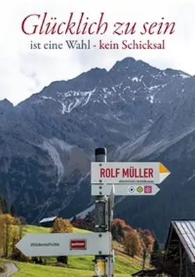 Müller |  Glücklich zu sein ist eine Wahl - kein Schicksal | Buch |  Sack Fachmedien