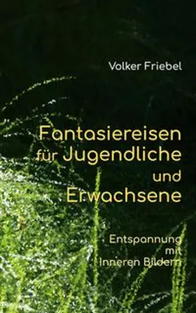 Friebel |  Fantasiereisen für Jugendliche und Erwachsene | Buch |  Sack Fachmedien