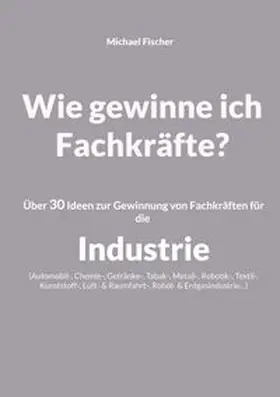 Fischer |  Wie gewinne ich Fachkräfte? | Buch |  Sack Fachmedien