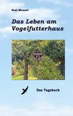 Menzel |  Das Leben am Vogelfutterhaus | eBook | Sack Fachmedien