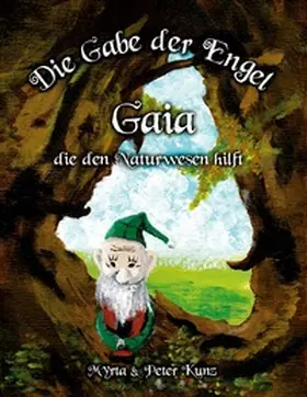 Kunz |  Die Gabe der Engel - Gaia die den Naturwesen hilft | Buch |  Sack Fachmedien
