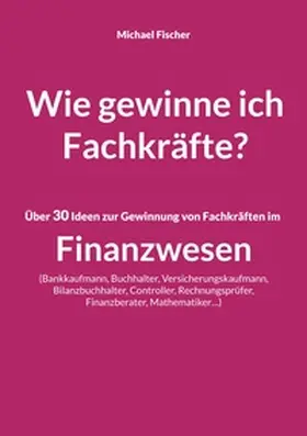 Fischer |  Wie gewinne ich Fachkräfte? | Buch |  Sack Fachmedien