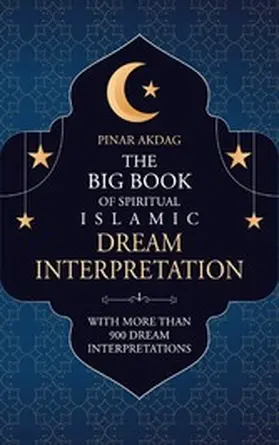 Akdag |  The Big Book of Spiritual Islamic Dream Interpretation | eBook | Sack Fachmedien