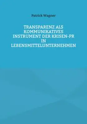 Wagner |  Transparenz als kommunikatives Instrument der Krisen-PR in Lebensmittelunternehmen | Buch |  Sack Fachmedien
