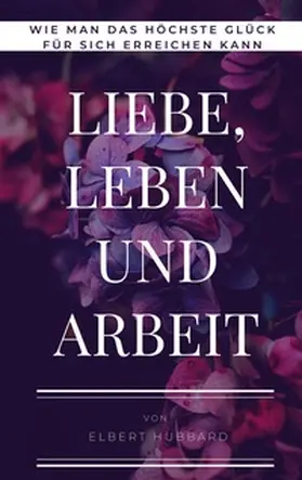 Hubbard |  Liebe, Leben und Arbeit | Buch |  Sack Fachmedien