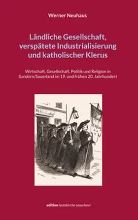 Neuhaus |  Ländliche Gesellschaft, verspätete Industrialisierung und katholischer Klerus | Buch |  Sack Fachmedien