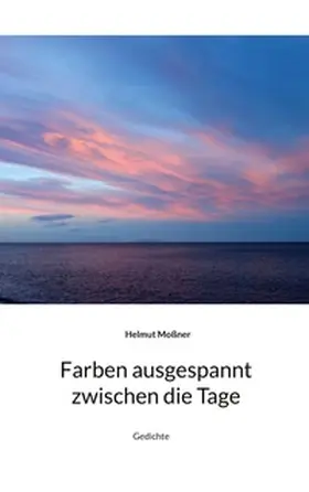 Moßner |  Farben ausgespannt zwischen die Tage | Buch |  Sack Fachmedien