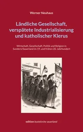 Neuhaus |  Ländliche Gesellschaft, verspätete Industrialisierung und katholischer Klerus | Buch |  Sack Fachmedien