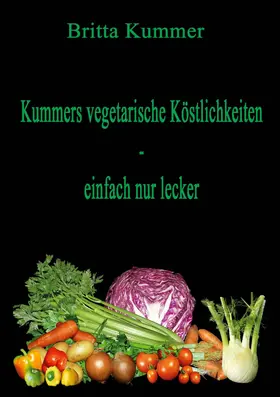 Kummer |  Kummers vegetarische Köstlichkeiten - einfach nur lecker | eBook | Sack Fachmedien