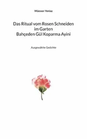 Yeniay / Greve |  Bahçeden Gül Koparma Ayini Das Ritual vom Rosen Schneiden im Garten | eBook | Sack Fachmedien