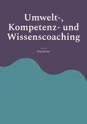 Becker |  Umwelt-, Kompetenz- und Wissenscoaching | Buch |  Sack Fachmedien