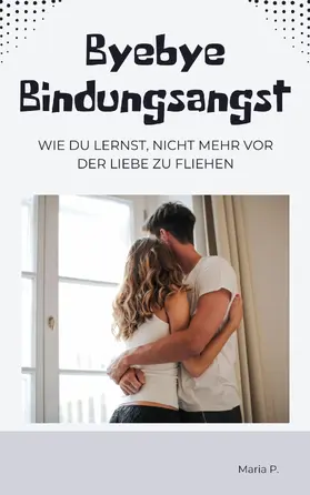 P. |  Bye Bye Bindungsangst | eBook | Sack Fachmedien