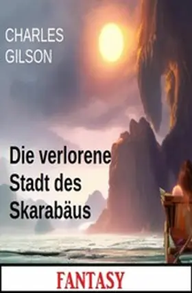 Gilson |  Die verlorene Stadt des Skarabäus: Fantasy | eBook | Sack Fachmedien