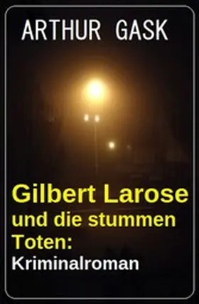 Gask |  Gilbert Larose und die stummen Toten: Kriminalroman | eBook | Sack Fachmedien