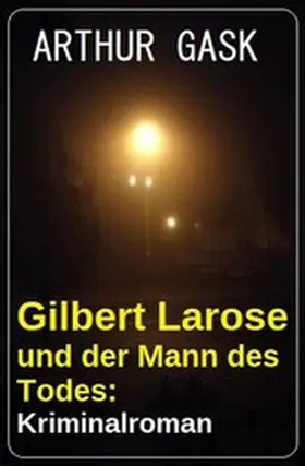 Gask |  Gilbert Larose und der Mann des Todes: Kriminalroman | eBook | Sack Fachmedien