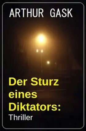 Gask |  Der Sturz eines Diktators: Thriller | eBook | Sack Fachmedien