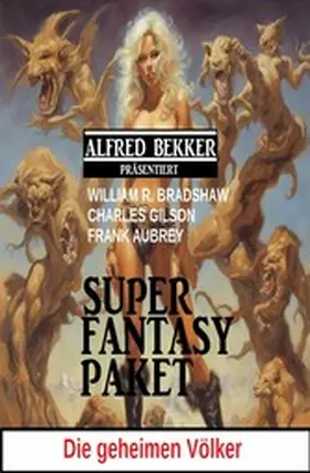 Bekker / Aubrey / Bradshaw |  Die geheimen Völker: Super Fantasy Paket | eBook | Sack Fachmedien