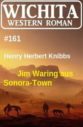 Knibbs |  Jim Waring aus Sonora-Town: Wichita Western Roman 161 | eBook | Sack Fachmedien