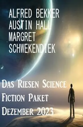 Bekker / Hall / Schwekendiek |  Das Riesen Science Fiction Paket Dezember 2023 | eBook | Sack Fachmedien