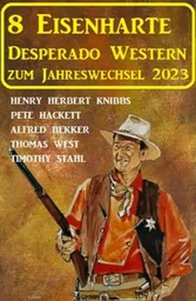 Bekker / Hackett / West |  8 Eisenharte Desperado Western zum Jahreswechsel 2023 | eBook | Sack Fachmedien