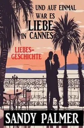 Palmer |  Und auf einmal war es Liebe in Cannes: Liebesgeschichte | eBook | Sack Fachmedien
