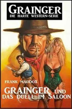 Maddox |  Grainger und das Duell im Saloon: Grainger - Die harte Western Serie | eBook | Sack Fachmedien