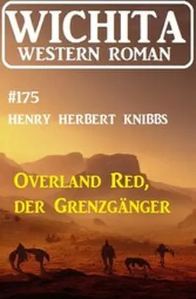Knibbs |  Overland Red, der Grenzgänger: Wichita Western Roman 175 | eBook | Sack Fachmedien