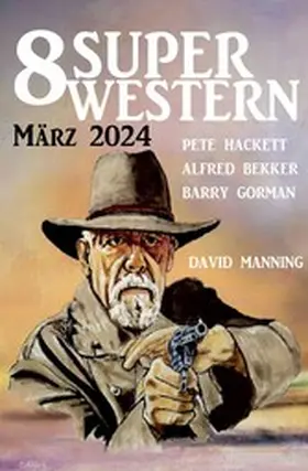 Bekker / Hackett / Gorman |  8 Super Western März 2024 | eBook | Sack Fachmedien