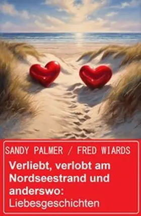 Palmer / Wiards |  Verliebt, verlobt am Nordseestrand und anderswo: Liebesgeschichten | eBook | Sack Fachmedien