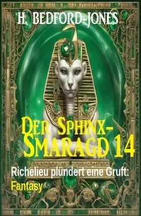 Bedford-Jones |  Richelieu plündert eine Gruft: Fantasy: Der Sphinx Smaragd 14 | eBook | Sack Fachmedien