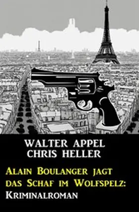 Appel / Heller |  Alain Boulanger jagt das Schaf im Wolfspelz: Kriminalroman | eBook | Sack Fachmedien