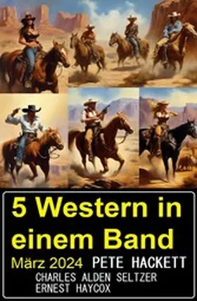 Hackett / Seltzer / Haycox |  5 Western in einem Band März 2024 | eBook | Sack Fachmedien