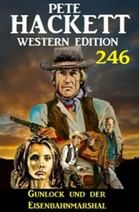 Hackett |  Gunlock und der Eisenbahnmarshal: Pete Hackett Western Edition 246 | eBook | Sack Fachmedien