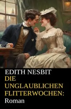 Nesbit |  Die unglaublichen Flitterwochen: Roman | eBook | Sack Fachmedien