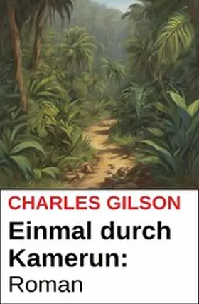 Gilson |  Einmal durch Kamerun: Roman | eBook | Sack Fachmedien