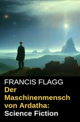 Flagg |  Der Maschinenmensch von Ardatha: Science Fiction | eBook | Sack Fachmedien