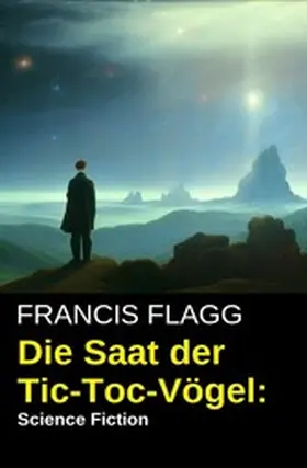 Flagg |  Die Saat der Tic-Toc-Vögel: Science Fiction | eBook | Sack Fachmedien