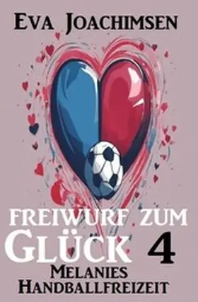 Joachimsen |  Melanies Handballfreizeit: Freiwurf zum Glück 4 | eBook | Sack Fachmedien