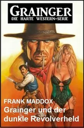 Maddox |  Grainger und der dunkle Revolverheld: Western | eBook | Sack Fachmedien