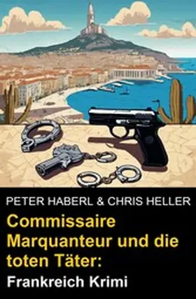 Haberl / Heller |  Commissaire Marquanteur und die toten Täter: Frankreich Krimi | eBook | Sack Fachmedien