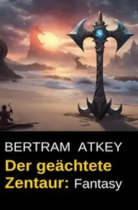 Atkey |  Der geächtete Zentaur: Fantasy | eBook | Sack Fachmedien