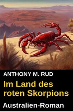 Rud |  Im Land des roten Skorpions: Australien-Roman | eBook | Sack Fachmedien