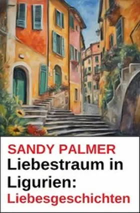 Palmer |  Liebestraum in Ligurien: Liebesgeschichten | eBook | Sack Fachmedien