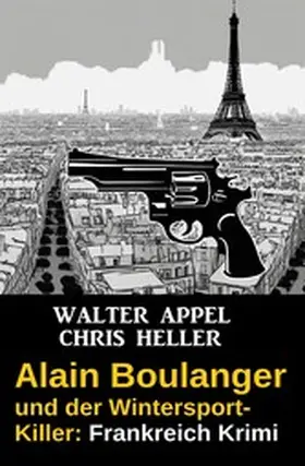 Appel / Heller |  Alain Boulanger und der Wintersport-Killer: Frankreich Krimi | eBook | Sack Fachmedien