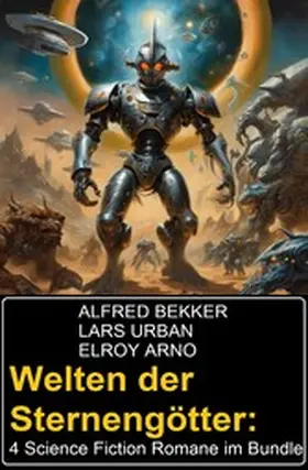 Bekker / Urban / Arno |  Welten der Sternengötter: 4 Science Fiction Romane im Bundle | eBook | Sack Fachmedien