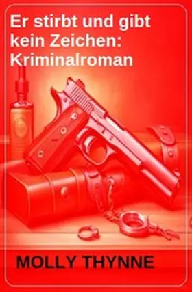 Thynne |  Er stirbt und gibt kein Zeichen: Kriminalroman | eBook | Sack Fachmedien