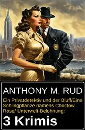Rud |  Ein Privatdetektiv und der Bluff/Eine Schlingpflanze namens Choctow Rose/ Unterwelt-Belohnung: 3 Krimis | eBook | Sack Fachmedien