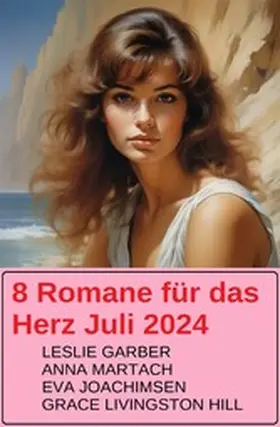 Garber / Joachimsen / Hill |  8 Romane für das Herz Juli 2024 | eBook | Sack Fachmedien