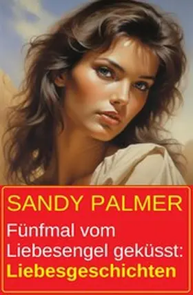 Palmer |  Fünfmal vom Liebesengel geküsst: Liebesgeschichten | eBook | Sack Fachmedien